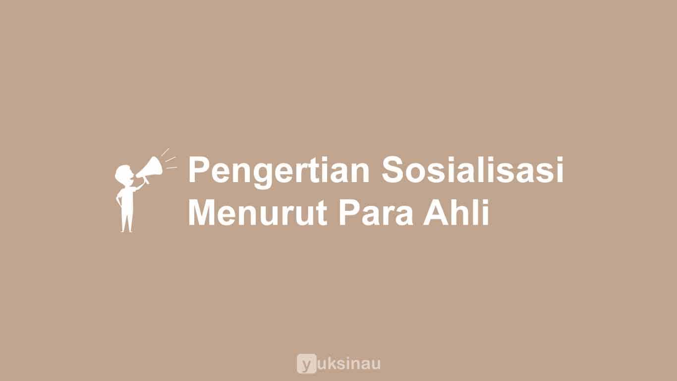 Pengertian Sosialisasi Menurut Ahli