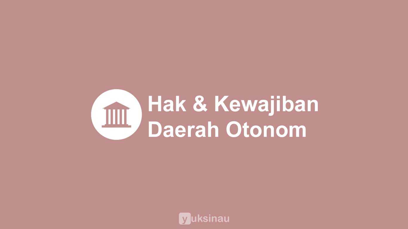 Hak dan Kewajiban Daerah Otonom