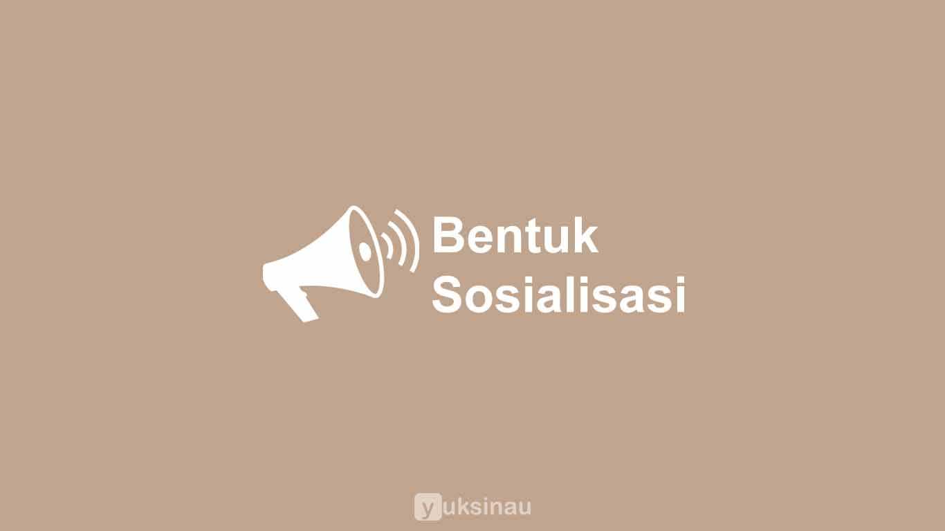 Bentuk Sosialisasi