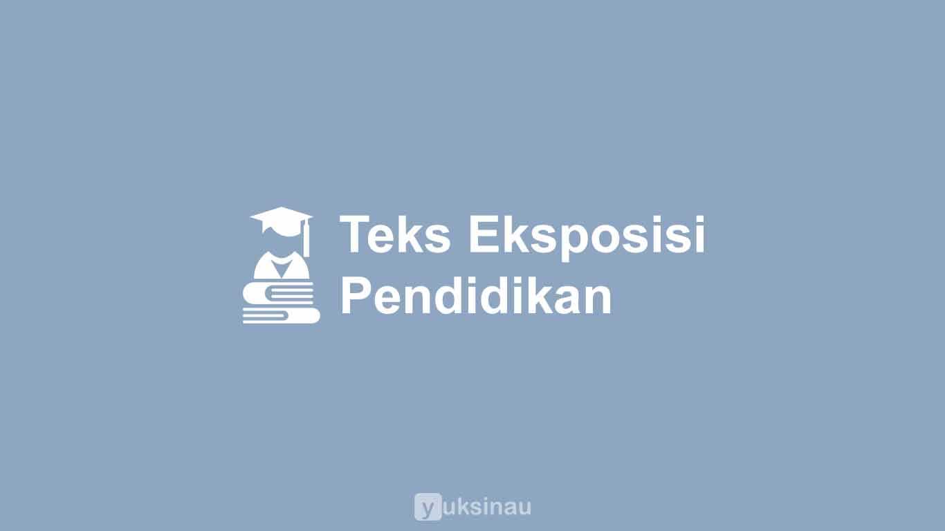 Contoh Teks Eksposisi Pendidikan dan Strukturnya