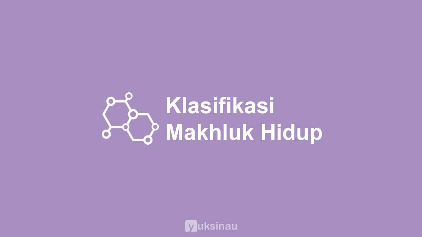 Klasifikasi Makhluk Hidup