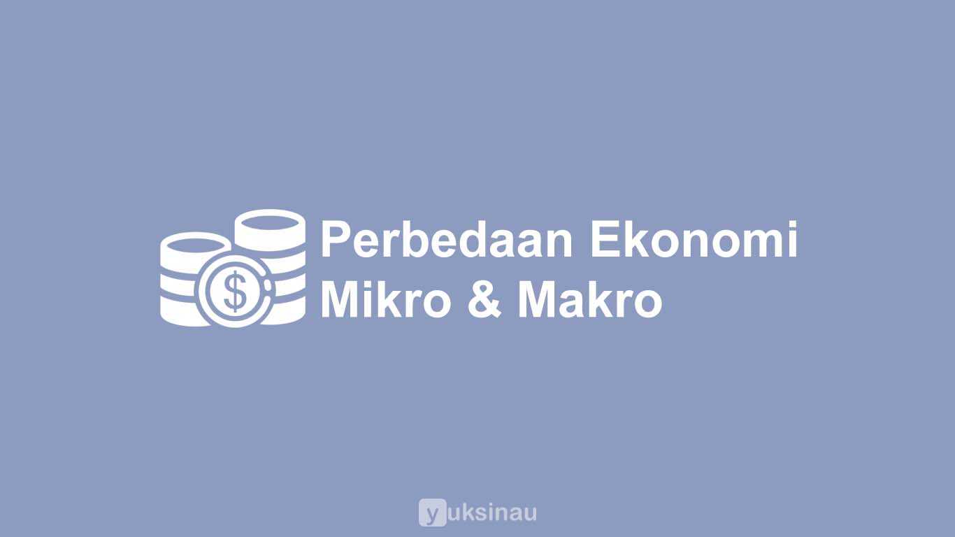 Perbedaan Ekonomi Mikro dan Makro