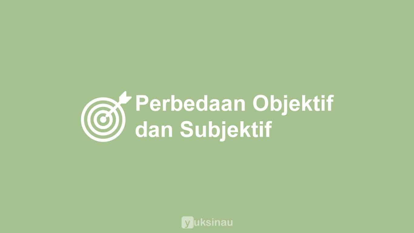 Perbedaan Objektif dan Subjektif