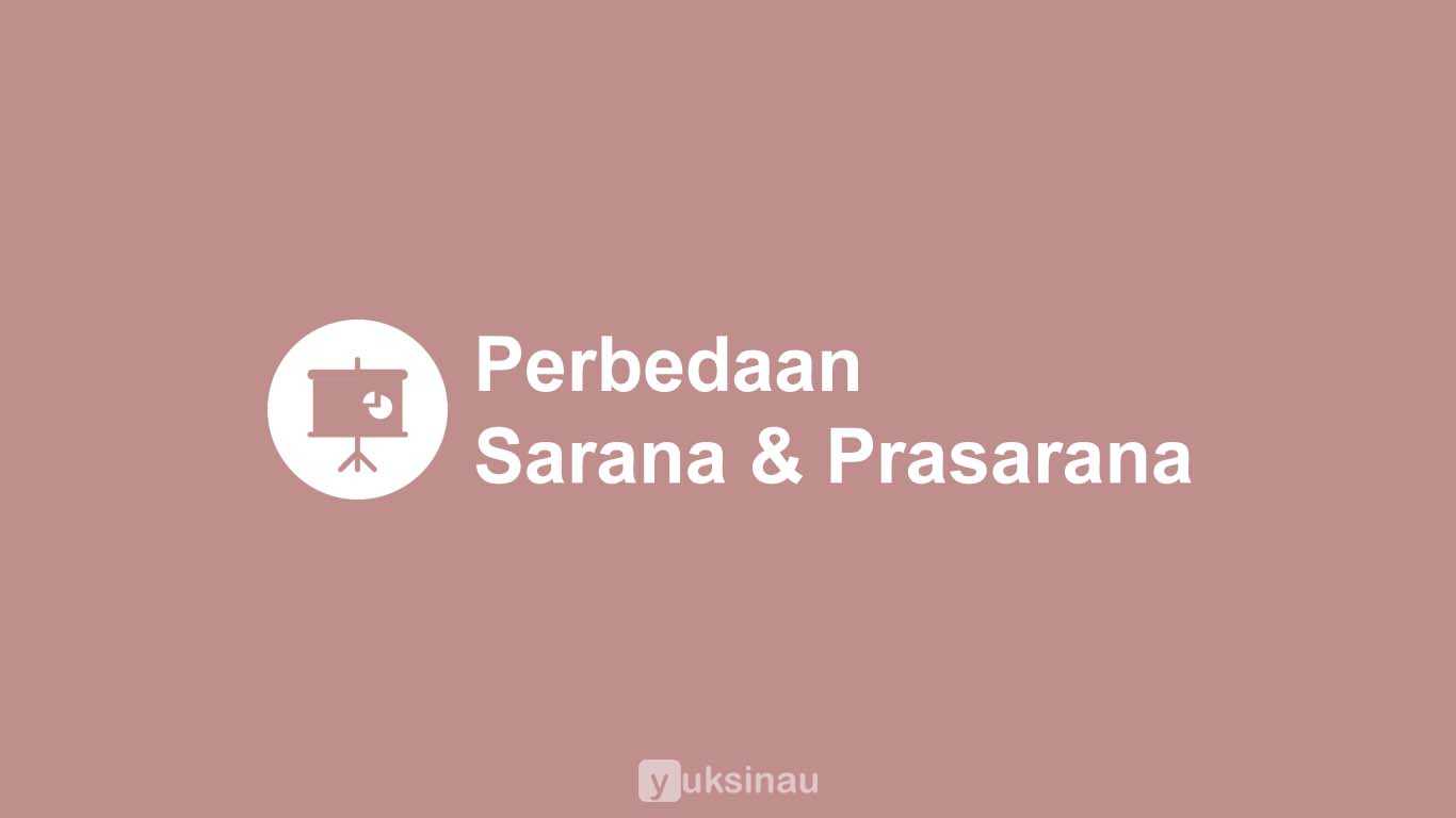 Perbedaan Sarana dan Prasarana