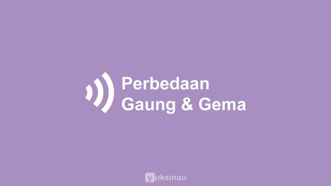 Perbedaan Gaung dan Gema