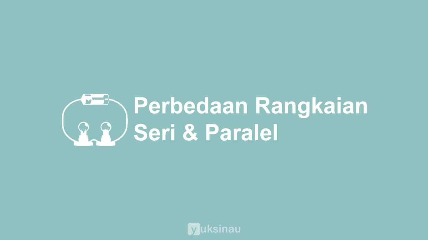 Perbedaan Rangkaian Seri dan Paralel