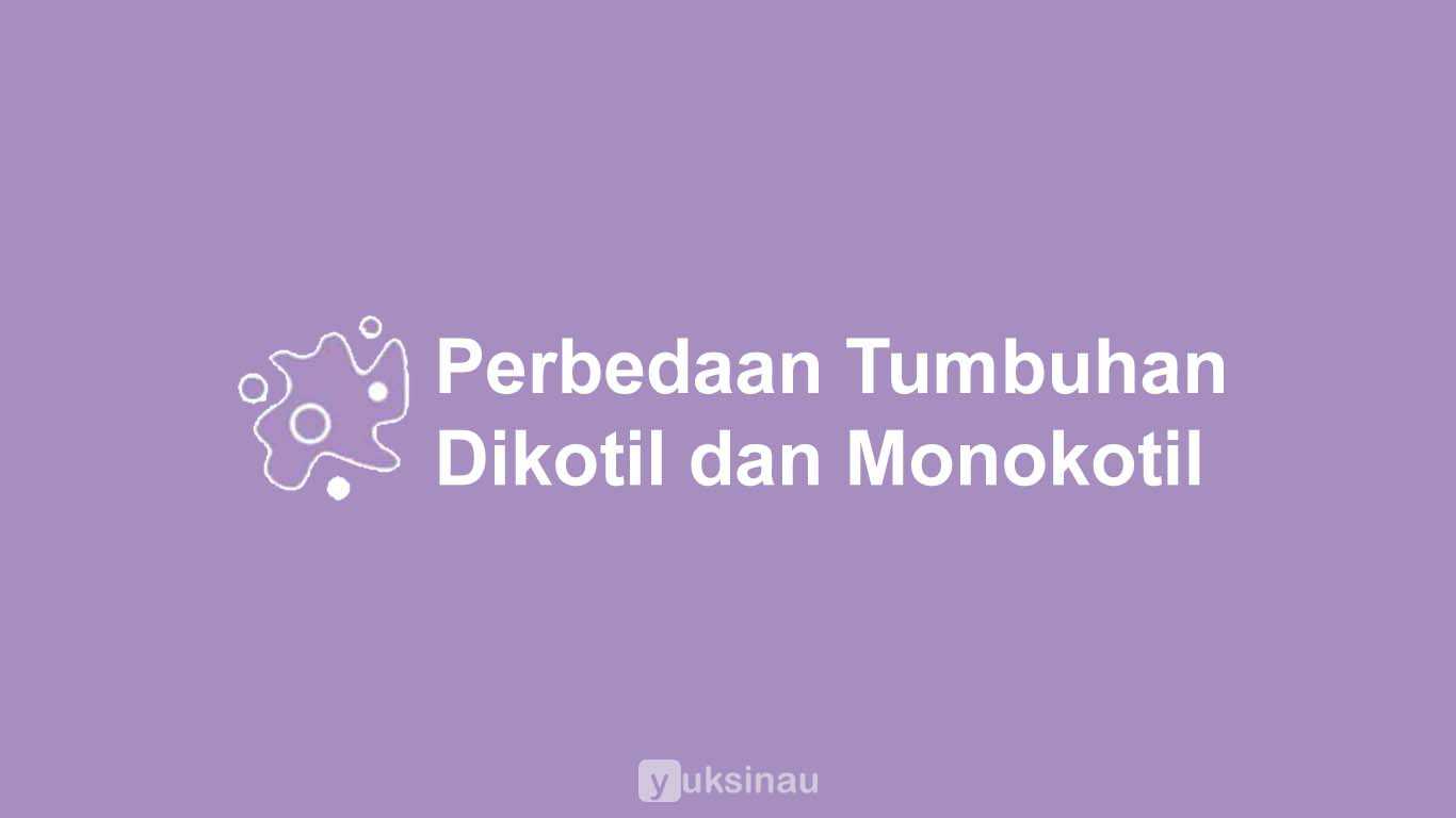 Perbedaan Tumbuhan Dikotil dan Monokotil