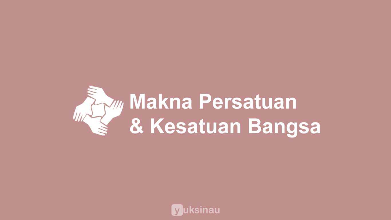 Makna Persatuan dan Kesatuan Bangsa