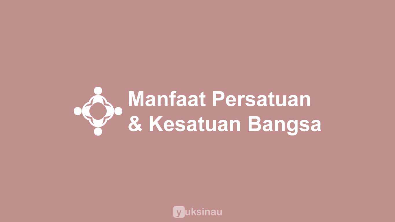 Manfaat Persatuan dan Kesatuan Bangsa