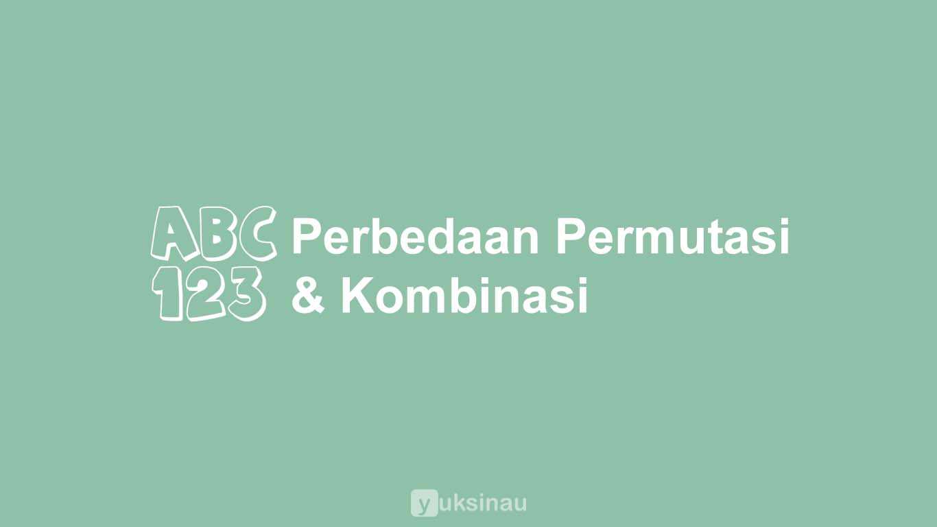 Perbedaan Permutasi dan Kombinasi