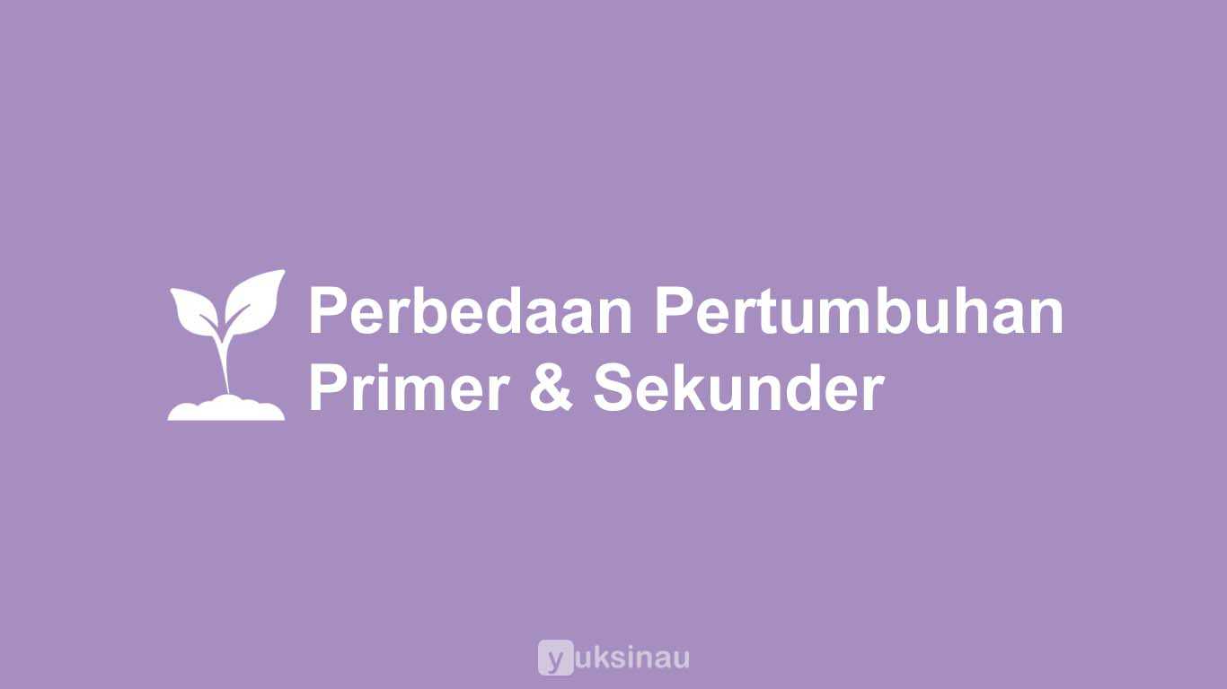 Perbedaan Pertumbuhan Primer dan Sekunder