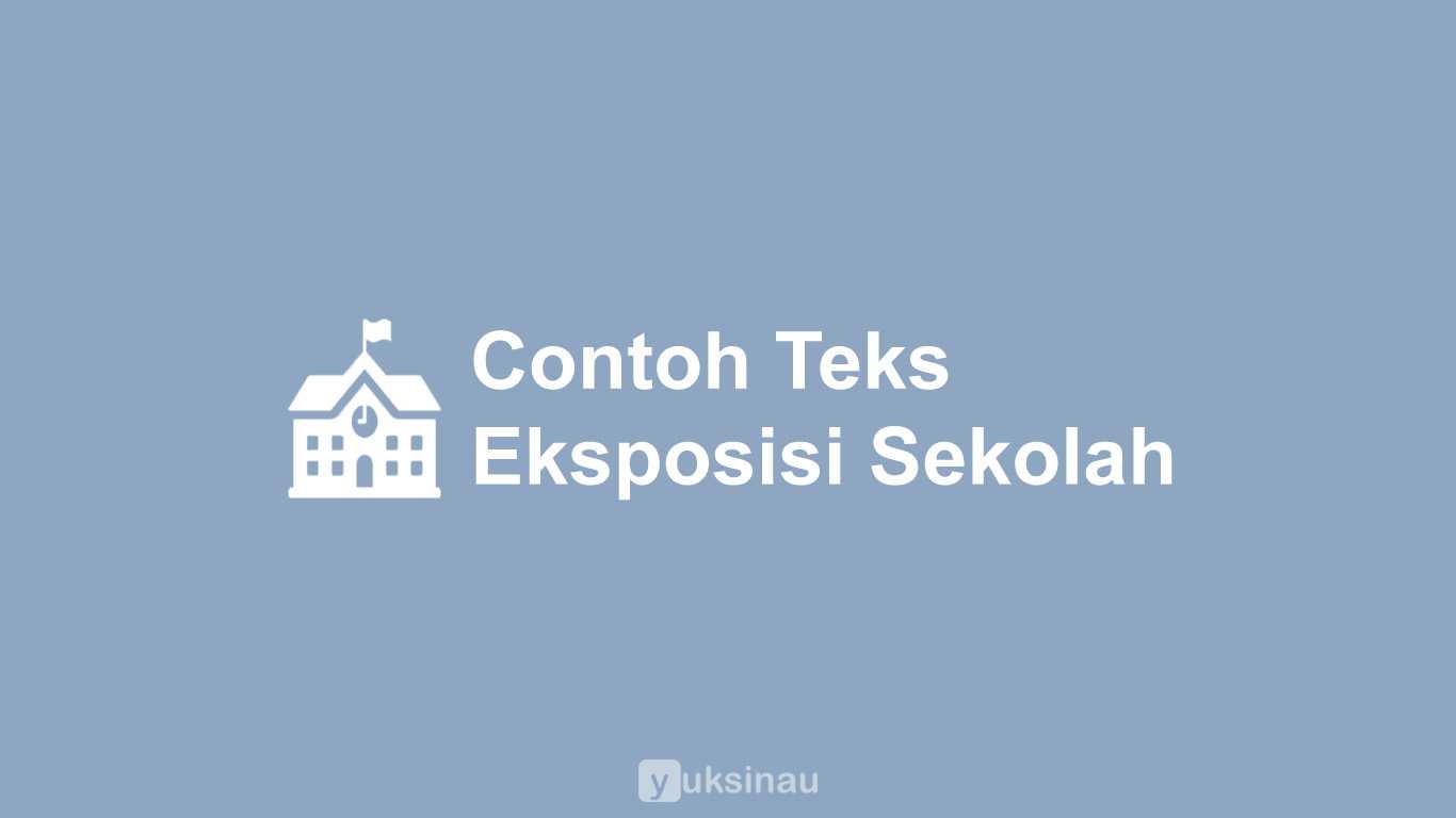 Contoh Teks Eksposisi Singkat Tentang Sekolah