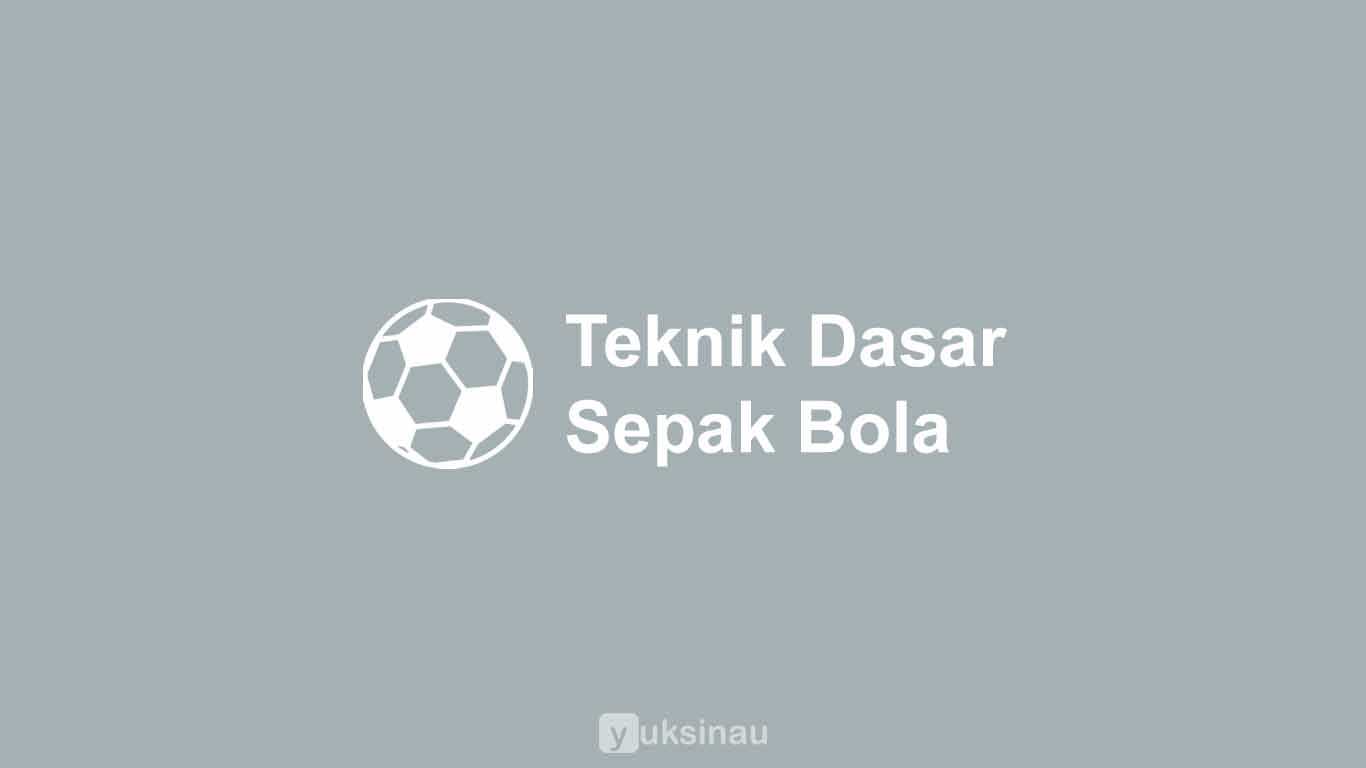 Teknik Dasar Sepak Bola