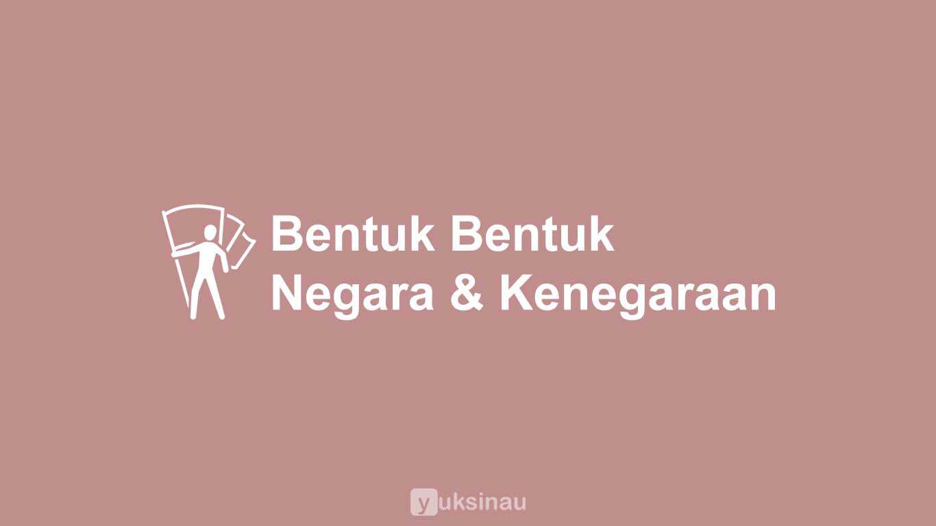 Bentuk Bentuk Negara dan Kenegaraan