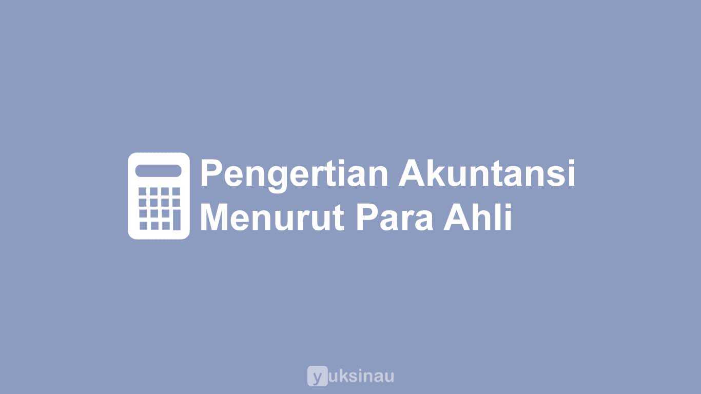 Pengertian Akuntansi Menurut Para Ahli