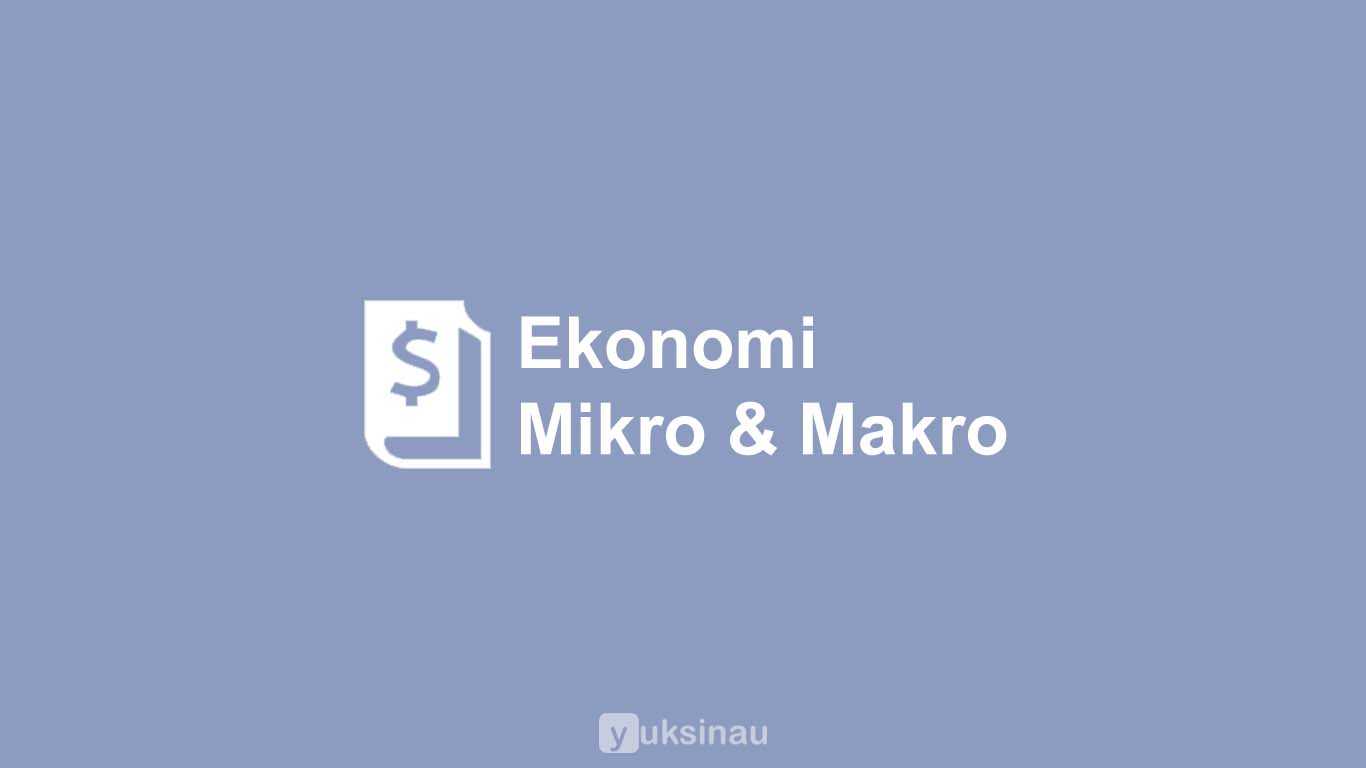 Ekonomi Mikro dan Makro