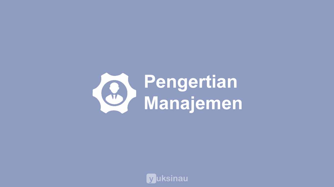 Pengertian Manajemen