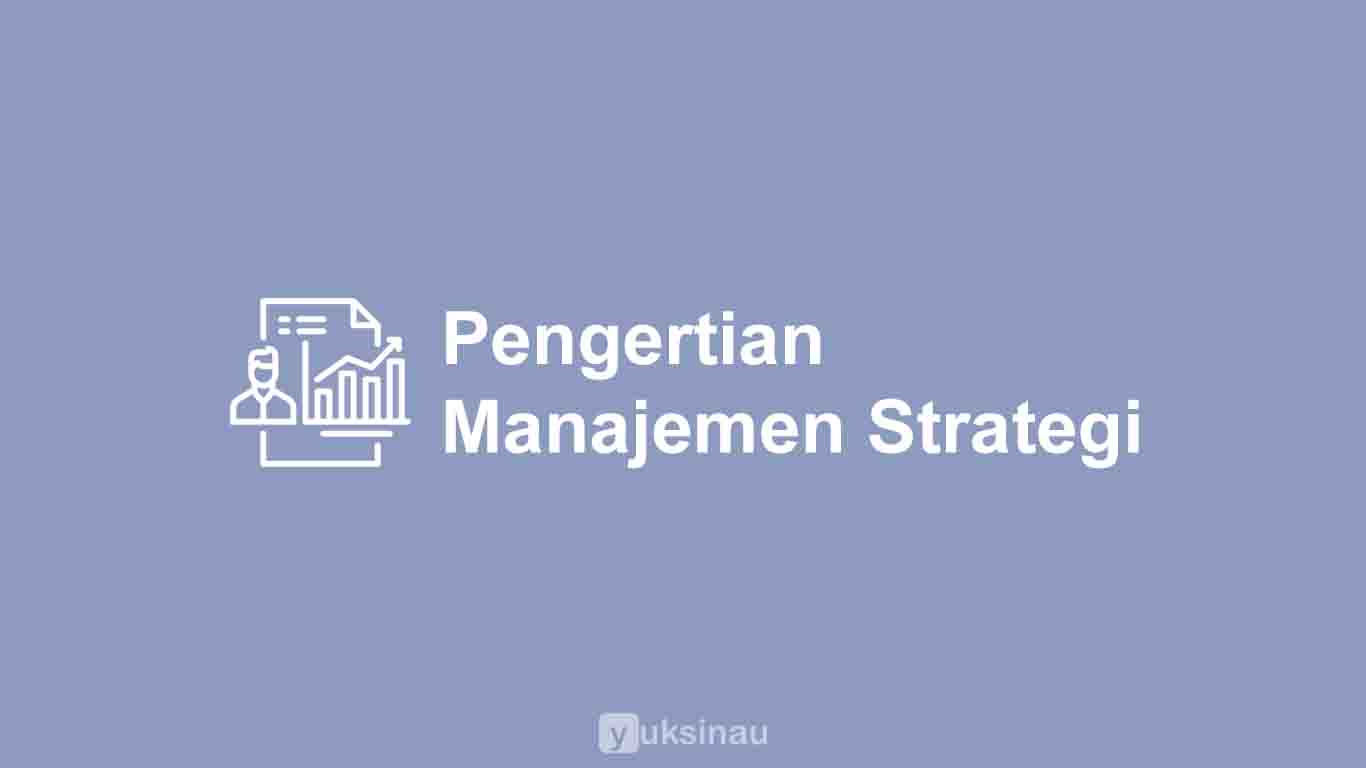 Pengertian Manajemen Strategi
