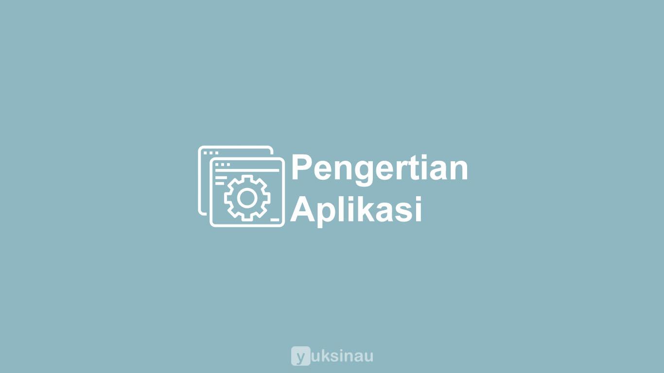 Pengertian Aplikasi