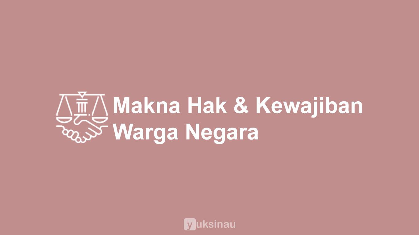 Makna Hak dan Kewajiban Warga Negara