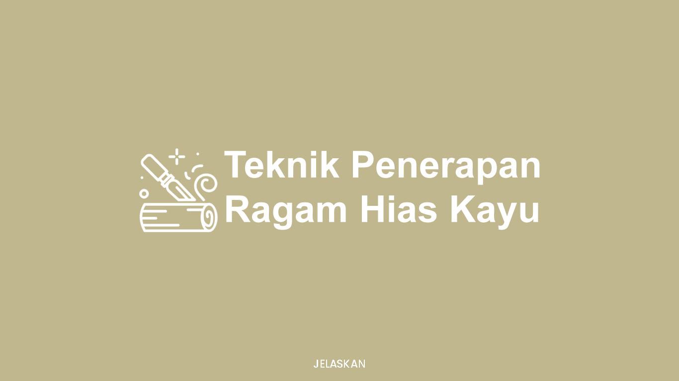 Jelaskan Tiga Teknik Penerapan Ragam Hias Pada Bahan Kayu