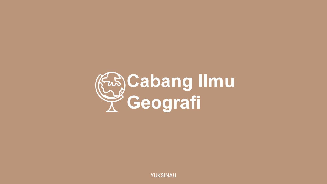 Cabang Ilmu Geografi