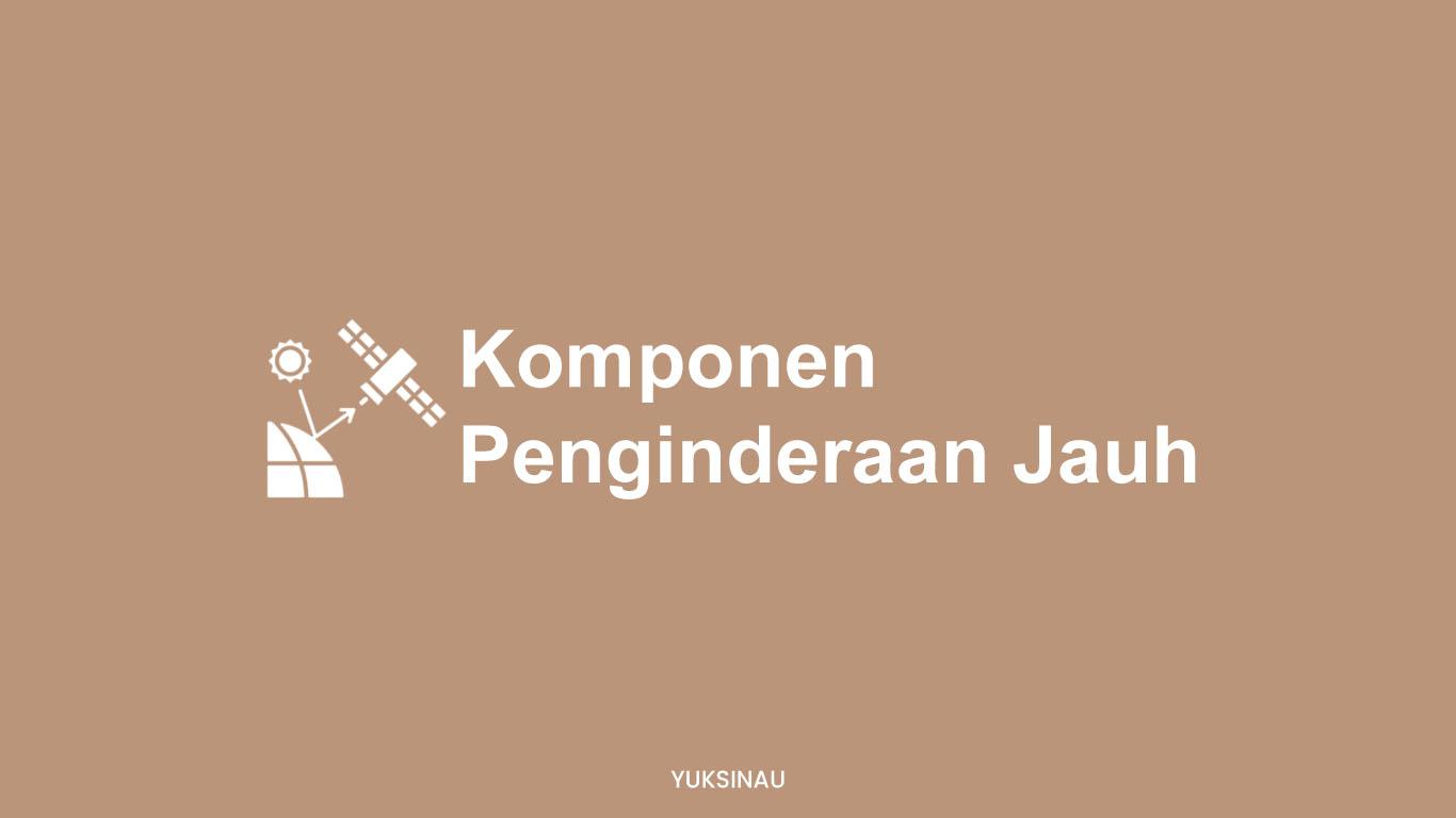 Komponen Penginderaan Jauh