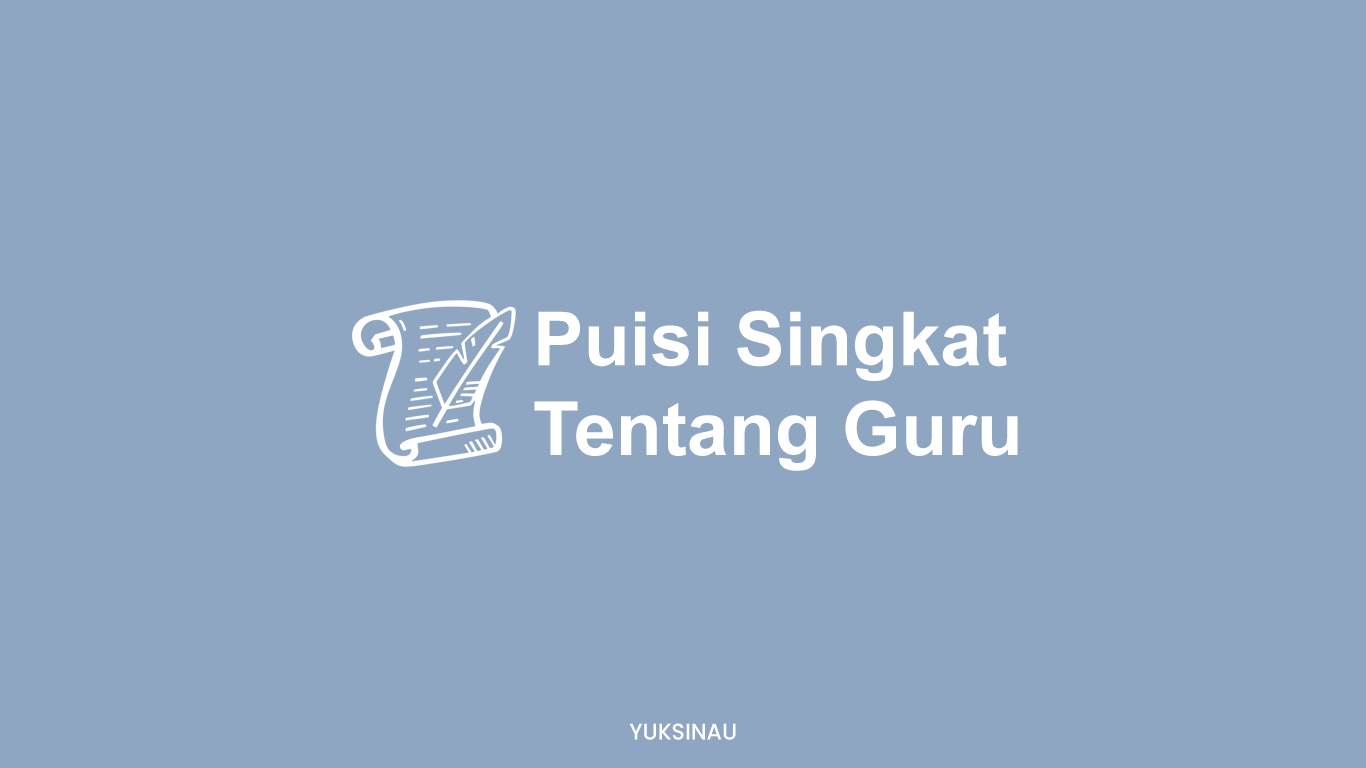 Kumpulan Puisi Singkat tentang Guru