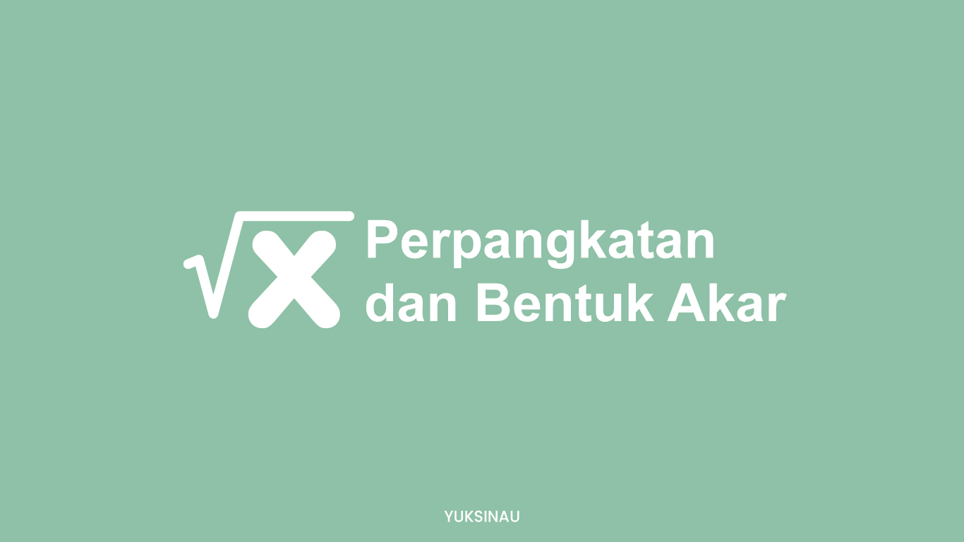 Perpangkatan dan Bentuk Akar